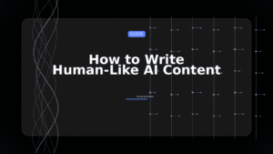 how to write human-like AI content (avoid detection)
