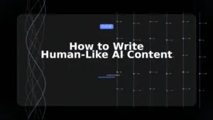how to write human-like AI content (avoid detection)